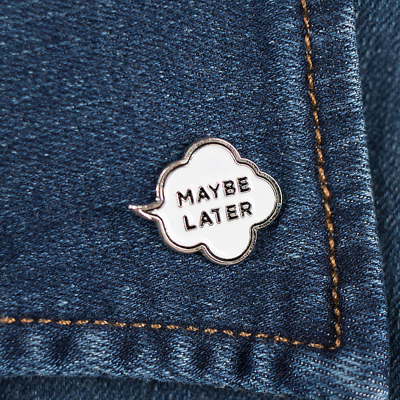 Lee Maybe Later Pin